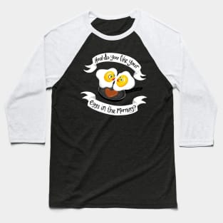 How do you like your eggs in the morning? Baseball T-Shirt